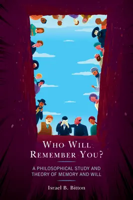 Qui se souviendra de toi ? Une étude philosophique et une théorie de la mémoire et de la volonté - Who Will Remember You?: A Philosophical Study and Theory of Memory and Will