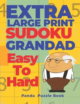 Extra Large Print SUDOKU Grandad Easy To Hard : Sudoku in Very Large Print - Brain Games Book For Adults (Livre de jeux cérébraux pour adultes) - Extra Large Print SUDOKU Grandad Easy To Hard: Sudoku In Very Large Print - Brain Games Book For Adults