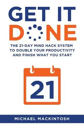 Faites-le : Le système Mind Hack de 21 jours pour doubler votre productivité et terminer ce que vous avez commencé - Get It Done: The 21-Day Mind Hack System to Double Your Productivity and Finish What You Start