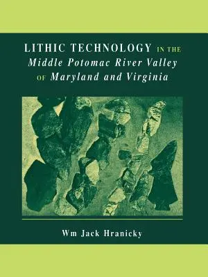 Technologie lithique dans la moyenne vallée de la rivière Potomac au Maryland et en Virginie - Lithic Technology in the Middle Potomac River Valley of Maryland and Virginia