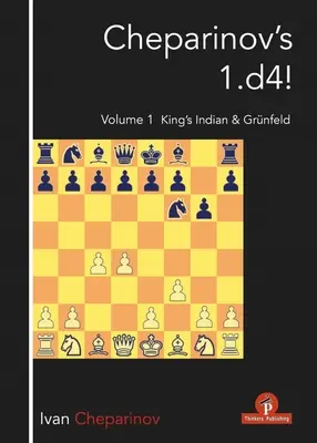 1.D4 ! de Cheparinov Volume 1 : L'Indien du Roi et Grnfeld - Cheparinov's 1.D4! Volume 1: King's Indian & Grnfeld