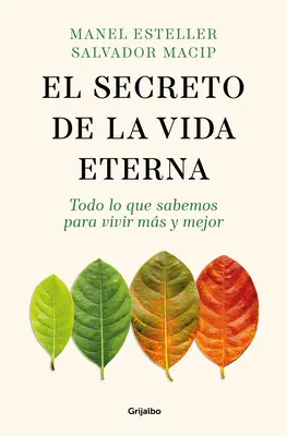 El Secreto de la Vida Eterna : Todo Lo Que Sabemos Para Vivir Ms Y Mejor / Le secret de la vie éternelle : Tout ce que vous devez savoir pour vivre plus longtemps et mieux. - El Secreto de la Vida Eterna: Todo Lo Que Sabemos Para Vivir Ms Y Mejor / The S Ecret to Eternal Life: Everything You Need to Know to Live Longer and