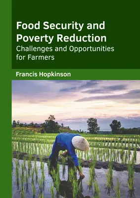 Sécurité alimentaire et réduction de la pauvreté : Défis et opportunités pour les agriculteurs - Food Security and Poverty Reduction: Challenges and Opportunities for Farmers