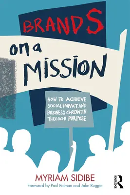 Les marques en mission : Comment obtenir un impact social et une croissance commerciale grâce à la finalité - Brands on a Mission: How to Achieve Social Impact and Business Growth Through Purpose