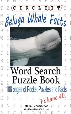 Encerclez-le, les faits sur le béluga, recherche de mots, livre de puzzles - Circle It, Beluga Whale Facts, Word Search, Puzzle Book