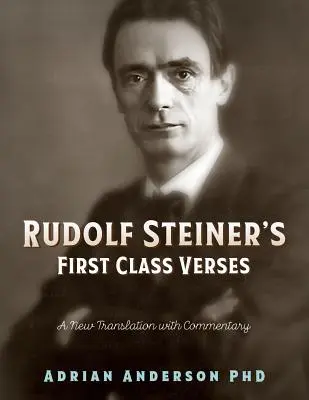 Les versets de première classe de Rudolf Steiner : Une nouvelle traduction commentée - Rudolf Steiner's First Class Verses: A New Translation with a Commentary