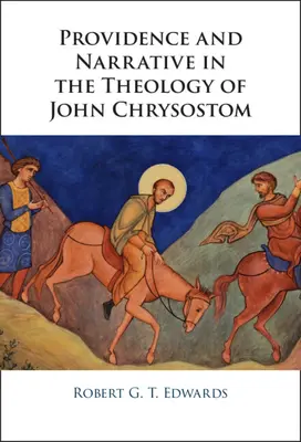 Providence et narration dans la théologie de Jean Chrysostome - Providence and Narrative in the Theology of John Chrysostom