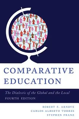 L'éducation comparée : La dialectique du global et du local, 4e édition - Comparative Education: The Dialectic of the Global and the Local, 4th Edition