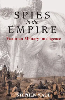 Les espions de l'Empire : Le renseignement militaire à l'époque victorienne - Spies in the Empire: Victorian Military Intelligence