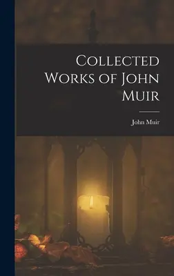 Recueil des œuvres de John Muir - Collected Works of John Muir