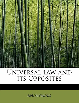 La loi universelle et ses contraires - Universal Law and Its Opposites