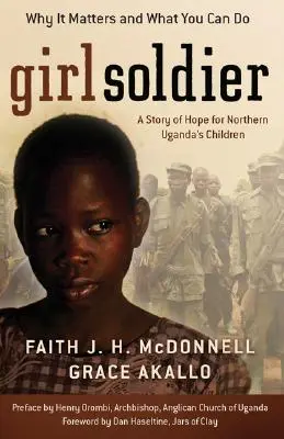 Girl Soldier : Une histoire d'espoir pour les enfants du nord de l'Ouganda - Girl Soldier: A Story of Hope for Northern Uganda's Children