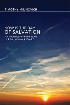 Le jour du salut est arrivé : Une étude orientée vers l'auditoire de 2 Corinthiens 5:16--6:2 - Now Is the Day of Salvation: An Audience-Oriented Study of 2 Corinthians 5:16--6:2