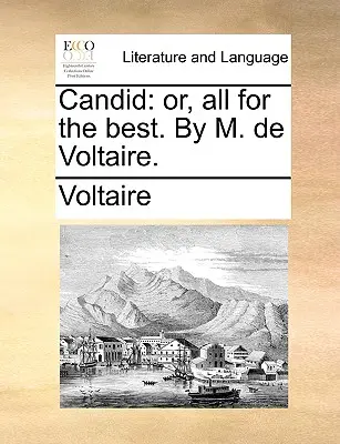 Candide : ou tout est pour le mieux, par M. de Voltaire. - Candid: Or, All for the Best. by M. de Voltaire.