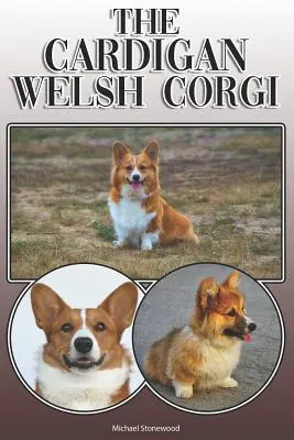 Le Cardigan Welsh Corgi : Un guide complet pour les propriétaires : L'achat, la possession, la santé, le toilettage, le dressage, l'obéissance, la compréhension et l'éducation de l'animal. - The Cardigan Welsh Corgi: A Complete and Comprehensive Owners Guide To: Buying, Owning, Health, Grooming, Training, Obedience, Understanding and