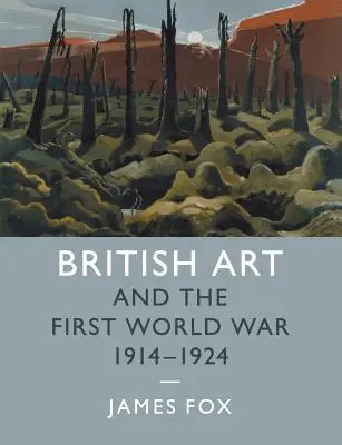 L'art britannique et la Première Guerre mondiale, 1914-1924 - British Art and the First World War, 1914-1924