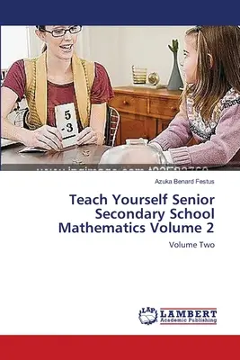 Teach Yourself Senior Secondary School Mathematics Volume 2 (en anglais) - Teach Yourself Senior Secondary School Mathematics Volume 2