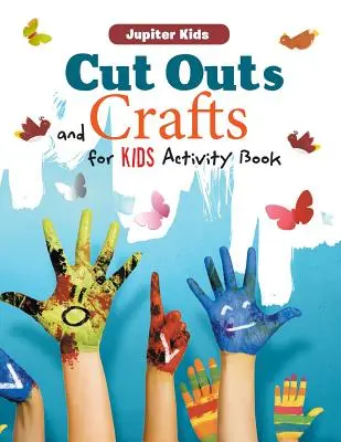 Livre d'activités sur les découpages et les travaux manuels pour les enfants - Cut Outs and Crafts for Kids Activity Book