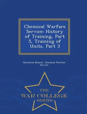 Service de guerre chimique : Histoire de l'entraînement, partie 5, Entraînement des unités, partie 3 - War College Series - Chemical Warfare Service: History of Training, Part 5, Training of Units, Part 3 - War College Series