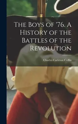 Les garçons de 76. Une histoire des batailles de la Révolution - The Boys of '76. A History of the Battles of the Revolution