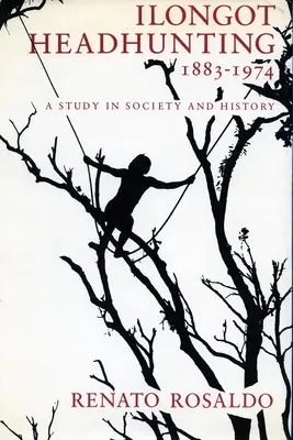 Chasse aux têtes chez les Ilongot 1883-1974 : Une étude de la société et de l'histoire - Ilongot Headhunting 1883-1974: A Study in Society and History