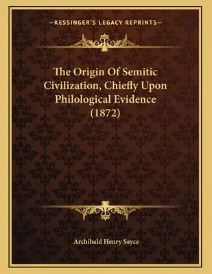 L'origine de la civilisation sémitique, principalement sur la base de preuves philologiques (1872) - The Origin Of Semitic Civilization, Chiefly Upon Philological Evidence (1872)