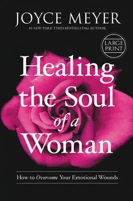 Guérir l'âme d'une femme : comment surmonter vos blessures émotionnelles - Healing the Soul of a Woman: How to Overcome Your Emotional Wounds