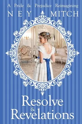 Résolution et révélations : Une réimagination d'Orgueil et Préjugés - Resolve & Revelations: A Pride & Prejudice Reimagining