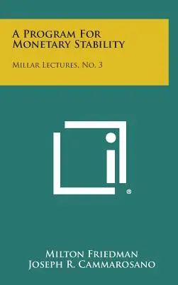 Un programme pour la stabilité monétaire : Millar Lectures, No. 3 - A Program for Monetary Stability: Millar Lectures, No. 3