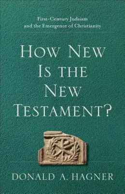 Le judaïsme du premier siècle et l'émergence du christianisme : comment le Nouveau Testament est-il nouveau ? - How New Is the New Testament?: First-Century Judaism and the Emergence of Christianity