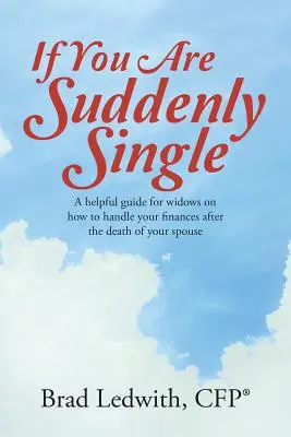 Si vous êtes soudainement célibataire : Un guide utile pour les veuves sur la façon de gérer leurs finances après le décès de leur conjoint. - If You Are Suddenly Single: A helpful guide for widows on how to handle your finances after the death of your spouse