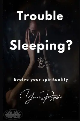 Troubles du sommeil&nbsp;? Faites évoluer votre spiritualité - Trouble Sleeping?: Evolve Your Spirituality