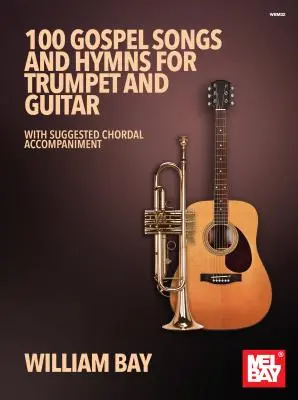 100 Gospel Songs et Hymns pour trompette et guitare : Avec accompagnement d'accords suggéré - 100 Gospel Songs and Hymns for Trumpet and Guitar: With Suggested Chordal Accompaniment