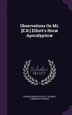 Observations sur la Hor Apocalyptique de M. [E.B.] Elliott - Observations On Mr. [E.B.] Elliott's Hor Apocalyptic