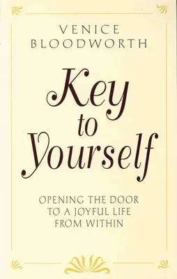 La clé de vous-même : Ouvrir la porte à une vie joyeuse de l'intérieur - Key to Yourself: Opening the Door to a Joyful Life from Within