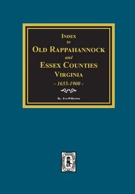 Index des mariages des anciens comtés de Rappahannock et d'Essex, Virginie, 1655-1900 - Index to Marriages of Old Rappahannock and Essex Counties, Virginia, 1655-1900
