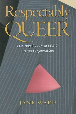 Respectablement queer : la culture de la diversité dans les organisations militantes Lgbt - Respectably Queer: Diversity Culture in Lgbt Activist Organizations