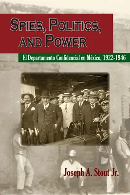 Espions, politique et pouvoir : le département confidentiel au Mexique - Spies, Politics, and Power: El Departamento Confidencial En Mxico