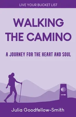 Walking the Camino : A Journey for the Heart and Soul (Le Camino à pied : un voyage pour le cœur et l'âme) - Walking the Camino: A Journey for the Heart and Soul