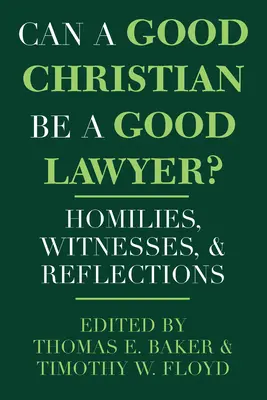 Un bon chrétien peut-il être un bon avocat : homélies, témoignages et réflexions - Can a Good Christian Be a Good Lawyer?: Homilies, Witnesses, and Reflections