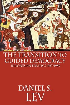 La transition vers la démocratie dirigée : la politique indonésienne, 1957-1959 - The Transition to Guided Democracy: Indonesian Politics, 1957-1959