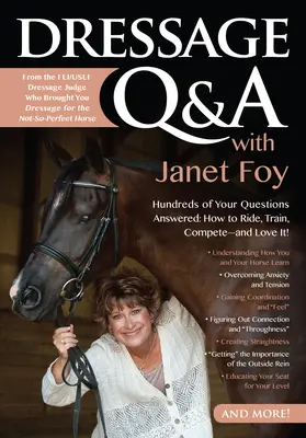 Dressage Q&A avec Janet Foy : Des centaines de réponses à vos questions : Comment monter, s'entraîner et concourir - et l'aimer ! - Dressage Q&A with Janet Foy: Hundreds of Your Questions Answered: How to Ride, Train, and Compete--And Love It!