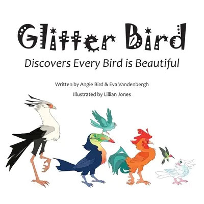 L'oiseau à paillettes : Découvrez que tous les oiseaux sont beaux - Glitter Bird: Discovers Every Bird is Beautiful