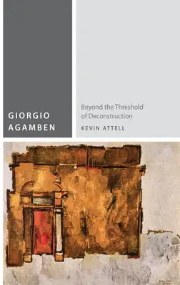 Giorgio Agamben : Au-delà du seuil de la déconstruction - Giorgio Agamben: Beyond the Threshold of Deconstruction