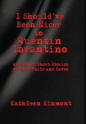 J'aurais dû être plus gentil avec Quentin Tarantino - et autres histoires courtes d'échecs et de sauvetages épiques - I Should've Been Nicer to Quentin Tarantino - and Other Short Stories of Epic Fails and Saves