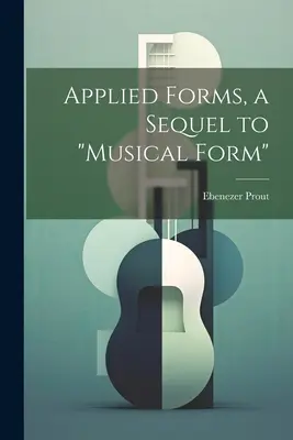 Formes appliquées, une suite à la forme musicale« » » - Applied Forms, a Sequel to Musical Form