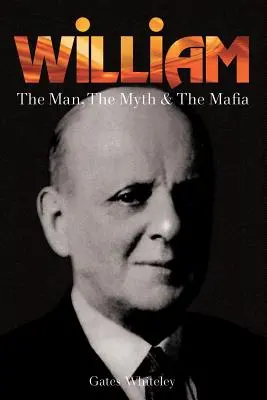 William : L'homme, le mythe et la mafia - William: The Man, The Myth & The Mafia