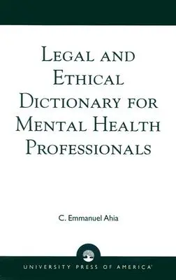 Dictionnaire juridique et éthique pour les professionnels de la santé mentale - Legal and Ethical Dictionary for Mental Health Professionals
