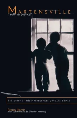 Martensville : Vérité ou justice ? L'histoire du procès de la garderie de Martensville - Martensville: Truth or Justice?: The Story of the Martensville Daycare Trials