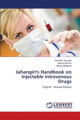 Manuel de Jahangiri sur les médicaments injectables par voie intraveineuse - Jahangiri's Handbook on Injectable intravenous Drugs